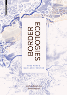 Border Ecologies: Hong Kong's Mainland Frontier