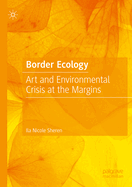 Border Ecology: Art and Environmental Crisis at the Margins