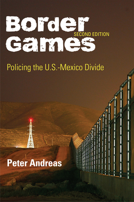 Border Games: Policing the U.S.-Mexico Divide - Andreas, Peter