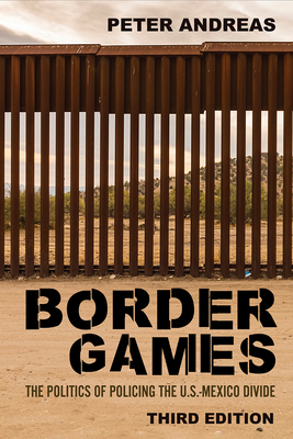 Border Games: The Politics of Policing the U.S.-Mexico Divide - Andreas, Peter