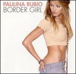 Border Girl - Paulina Rubio