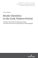 Border Identities in the Early Modern Period: Venetian Friuli and the Habsburg County of Gorizia Mirrored in Contemporary Historiography