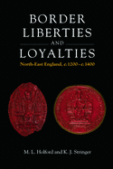 Border Liberties and Loyalties: North-East England, C. 1200 to C. 1400