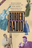 Border Radio: Quacks, Yodelers, Pitchmen, Psychics, and Other Amazing Broadcasters of the American Airwaves, Revised Edition