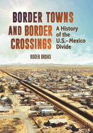 Border Towns and Border Crossings: A History of the U.S.-Mexico Divide