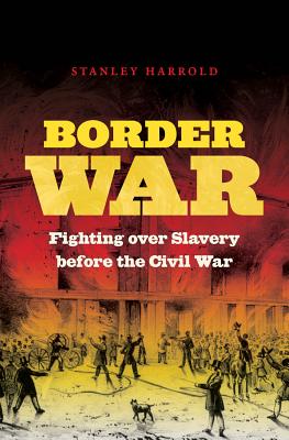 Border War: Fighting Over Slavery Before the Civil War - Harrold, Stanley