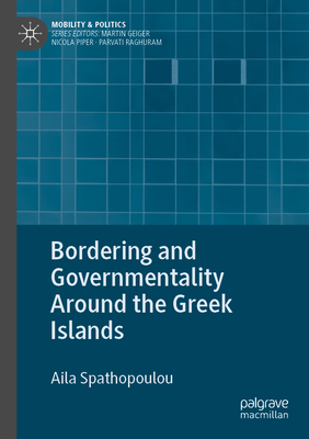 Bordering and Governmentality Around the Greek Islands - Spathopoulou, Aila