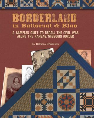 Borderland in Butternut & Blue: A Sampler Quilt to Recall the Civil War - Brackman, Barbara