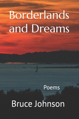 Borderlands and Dreams: Poems - Johnson, Bruce