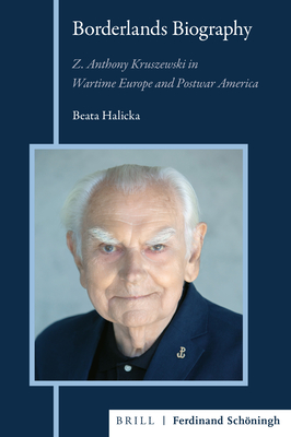 Borderlands Biography: Z. Anthony Kruszewski in Wartime Europe and Postwar America - Halicka, Beata