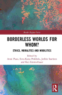 Borderless Worlds for Whom?: Ethics, Moralities and Mobilities