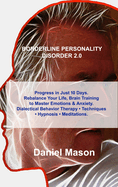 Borderline Personality Disorder 2.0: Progress in Just 10 Days. Rebalance Your Life, Brain Training to Master Emotions & Anxiety. Dialectical Behavior Therapy - Techniques - Hypnosis - Meditations.