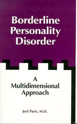 Borderline Personality Disorder: A Multidimensional Approach - Paris, Joel