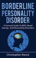 Borderline Personality Disorder: A survival guide to BPD, mood swings, and personality disorders