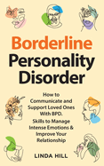 Borderline Personality Disorder: How to Communicate and Support Loved Ones With BPD. Skills to Manage Intense Emotions & Improve Your Relationship (Break ... and Recover from Unhealthy Relationships)