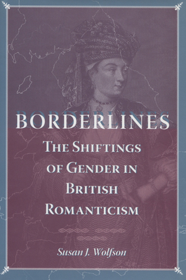 Borderlines: The Shiftings of Gender in British Romanticism - Wolfson, Susan J