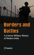 Borders and Battles: A Concise Military History of Modern India