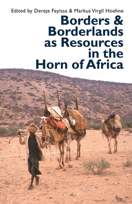 Borders and Borderlands as Resources in the Horn of Africa - Feyissa, Dereje (Contributions by), and Hoehne, Markus Virgil (Contributions by), and Barnes, Cedric (Contributions by)