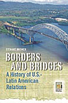 Borders and Bridges: A History of U.S.-Latin American Relations - Brewer, Stewart, and LaRosa, Michael (Foreword by)