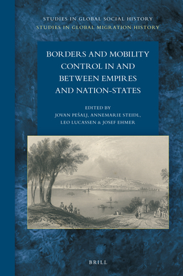 Borders and Mobility Control in and Between Empires and Nation-States - Pesalj, Jovan, and Steidl, Annemarie, and Lucassen, Leo