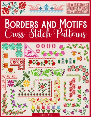 Borders and Motifs Cross Stitch Patterns: Over 200 Modern and Easy Patterns Offering Infinite Mix and Match Possibilities for Quick and Unique Cross Stitch Projects - Mai, Sakura