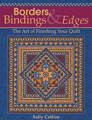 Borders, Bindings & Edges: The Art of Finishing Your Quilt - Collins, Sally