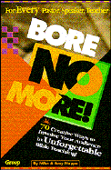 Bore No More!: For Every Pastor, Speaker, Teacher: 70 Creative Ways to Involve Your Audience in Unforgettable Bibl