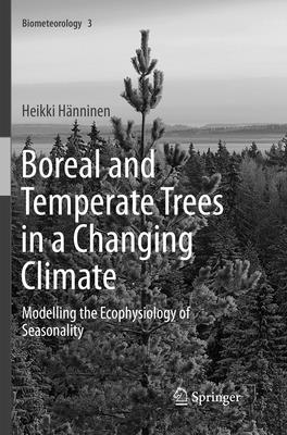 Boreal and Temperate Trees in a Changing Climate: Modelling the Ecophysiology of Seasonality - Hnninen, Heikki