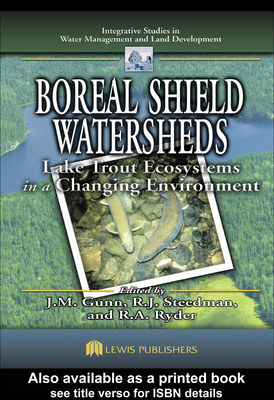 Boreal Shield Watersheds: Lake Trout Ecosystems in a Changing Environment - Gunn, John (Editor), and Steedman, Robert John (Editor), and Ryder, Richard (Editor)