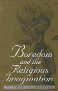 Boredom and the Religious Imagination - Raposa, Michael L, Mr.