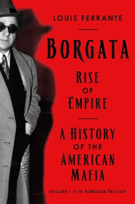 Borgata: Rise of Empire: A History of the American Mafia - Ferrante, Louis