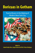 Boricuas in Gotham: Puerto Ricans in the Making of Modern New York City