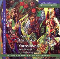 Boris Tischenko: Yaroslavna; Symphony No. 3 - Leningrad Maly (Mussorgsky) Opera and Ballet Theater Choir (choir, chorus)