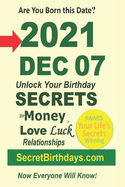 Born 2021 Dec 07? Your Birthday Secrets to Money, Love Relationships Luck: Fortune Telling Self-Help: Numerology, Horoscope, Astrology, Zodiac, Destiny Science, Metaphysics