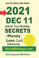 Born 2021 Dec 11? Your Birthday Secrets to Money, Love Relationships Luck: Fortune Telling Self-Help: Numerology, Horoscope, Astrology, Zodiac, Destiny Science, Metaphysics