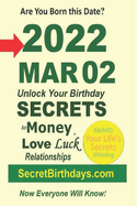 Born 2022 Mar 02? Your Birthday Secrets to Money, Love Relationships Luck: Fortune Telling Self-Help: Numerology, Horoscope, Astrology, Zodiac, Destiny Science, Metaphysics