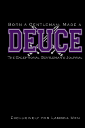 Born a Gentleman, Made a DEUCE: The Exceptional Gentleman's Journal: Fraternity Journal for Lambda Men - The Kappa Lambda Chi Journal for Probates, Neos, New Officers - Greek Life Journal