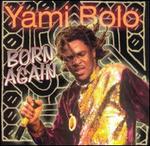 Born Again - Yami Bolo