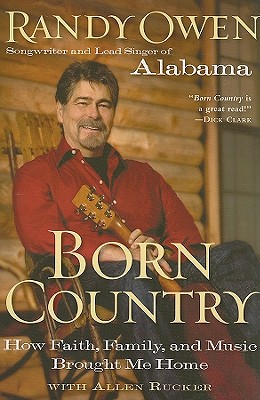 Born Country: How Faith, Family, and Music Brought Me Home - Owen, Randy, and Rucker, Allen