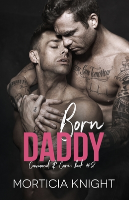 Born Daddy: An M/M Daddy Romance - Knight, Morticia