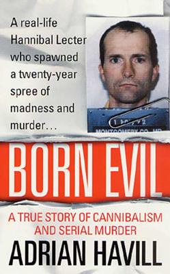 Born Evil: A True Story of Cannibalism and Serial Murder - Havill, Adrian