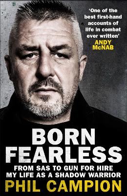 Born Fearless: From Kids' Home to SAS to Pirate Hunter - My Life as a Shadow Warrior - Campion, Phil