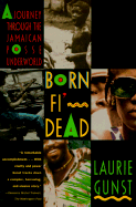 Born Fi' Dead: A Journey Through the Jamaican Posse Underworld