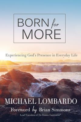 Born for More: Experiencing God's Presence in Everyday Life - Lombardo, Michael, and Simmons, Brian (Foreword by)