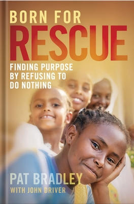 Born for Rescue: Finding Purpose by Refusing to Do Nothing - Bradley, Pat