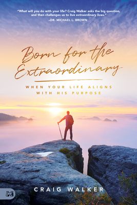 Born for the Extraordinary: When Your Life Aligns with His Purpose - Walker, Craig