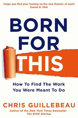 Born For This: How to Find the Work You Were Meant to Do - Guillebeau, Chris