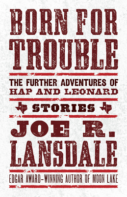 Born for Trouble: The Further Adventures of Hap and Leonard - Lansdale, Joe R