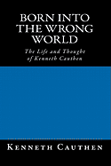 Born Into the Wrong World: The Life and Thought of Kenneth Cauthen