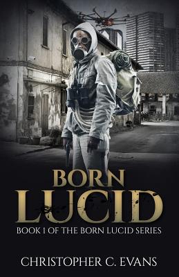 Born Lucid: Book 1 of the Born Lucid Series (Pocket Edition) - Evans, Christopher C, and Davies, Richard P (Editor), and Power, Terry E (Editor)